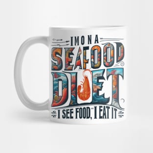 I'm on a seafood diet. I see food, and I eat it Mug